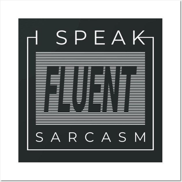 I Speak Fluent Sarcasm! Funny Urbanwear Streetwear Wall Art by Just Kidding Co.